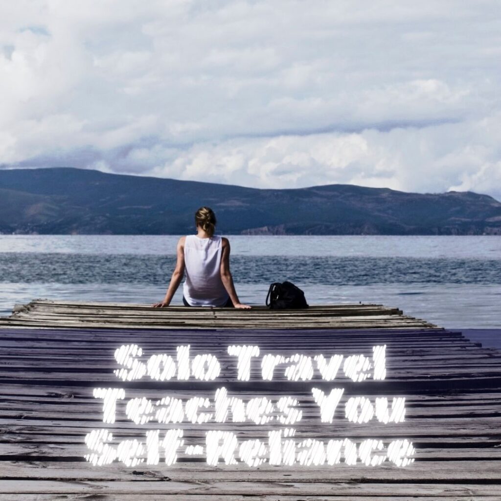 Solo Travel Teaches You Self-Reliance