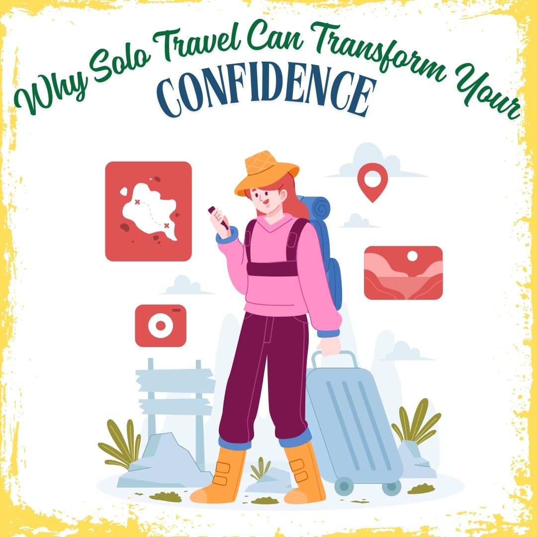 Why Solo Travel Can Transform Your Confidence