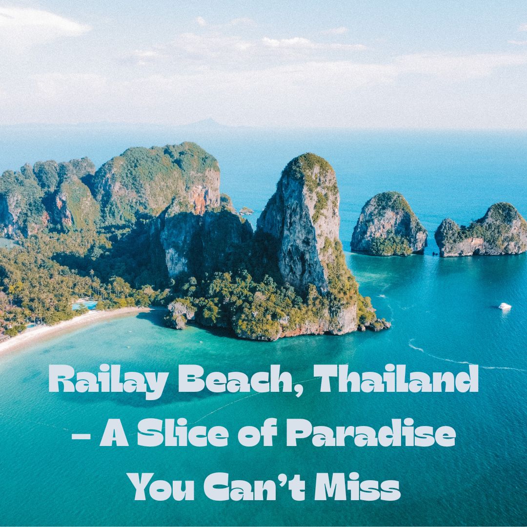 Railay Beach, Thailand – A Slice of Paradise You Can’t Miss
